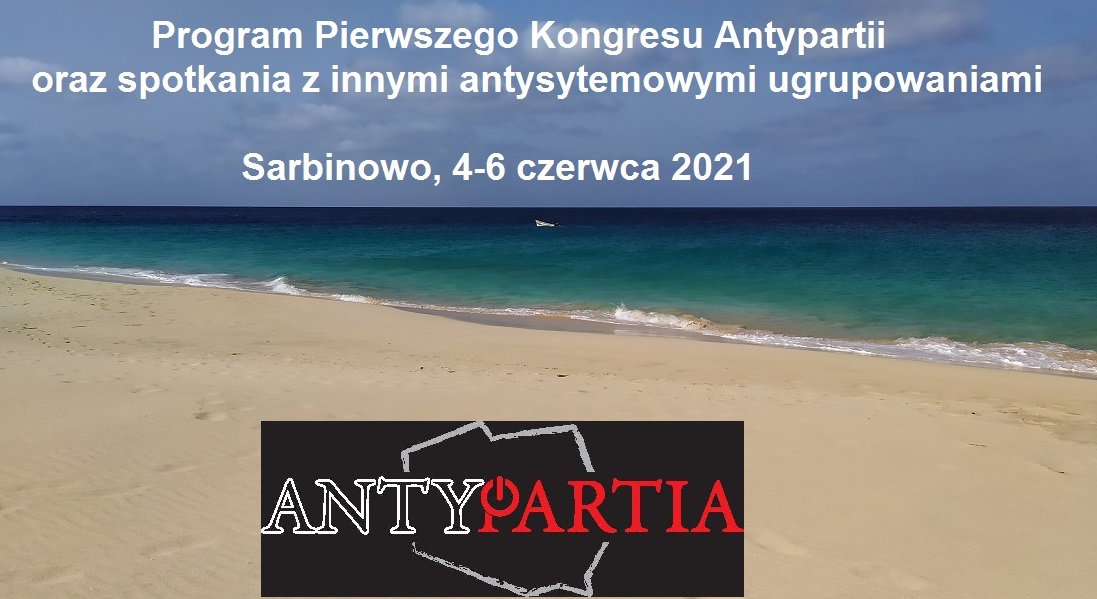 Program Pierwszego Kongresu Antypartii i spotkania z innymi antysystemowymi ugrupowaniami nad Bałtykiem, w Sarbinowie – 4-6 czerwca 2021