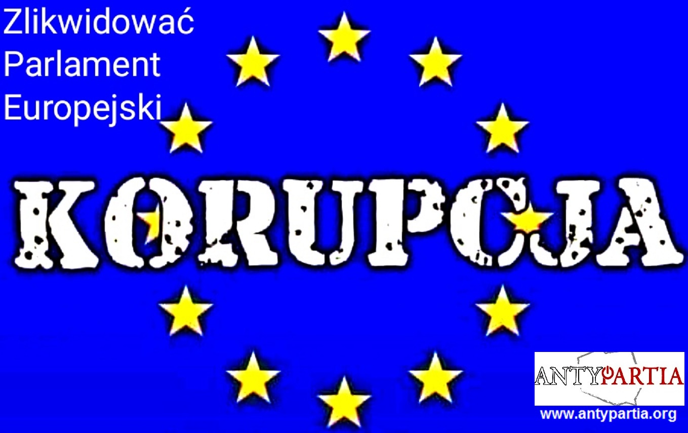 Antypartia żąda likwidacji skorumpowanego Parlamentu Europejskiego