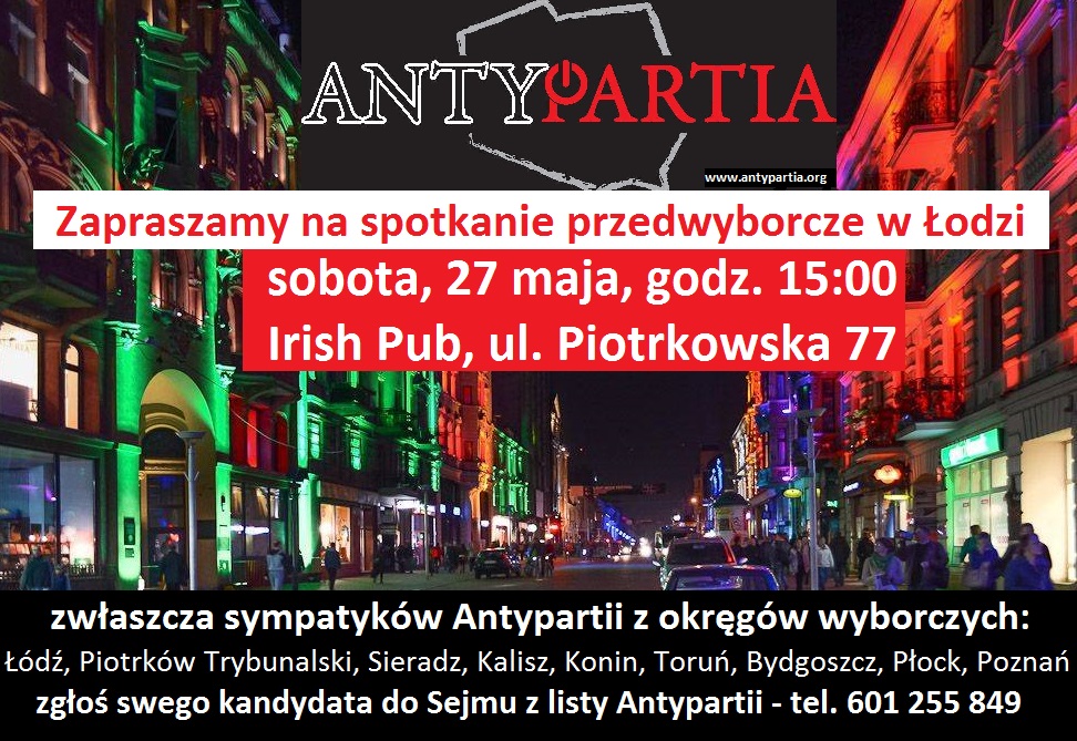 Zapraszamy na spotkanie przedwyborcze w Łodzi, w sobotę 27 maja, o godz. 15:00 – zgłaszajcie kandydatów do Sejmu z list Antypartii